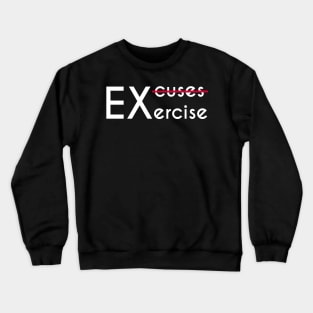 No Excuses, Just Exercise - Gym Motivation Fitness Crewneck Sweatshirt